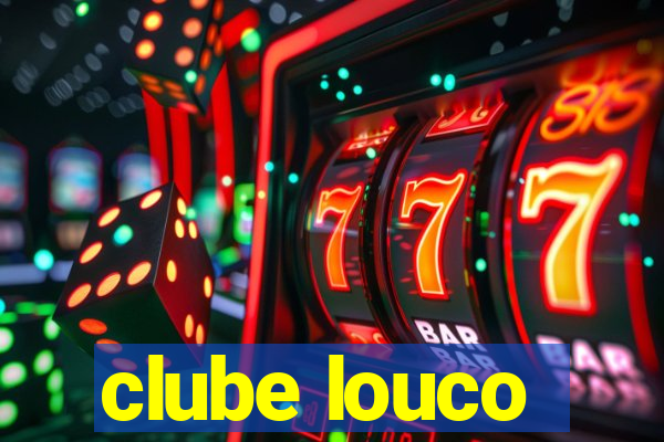 clube louco